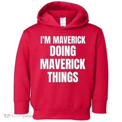 IM Maverick Doing Maverick Things Funny Birthday Gift Idea Toddler Hoodie