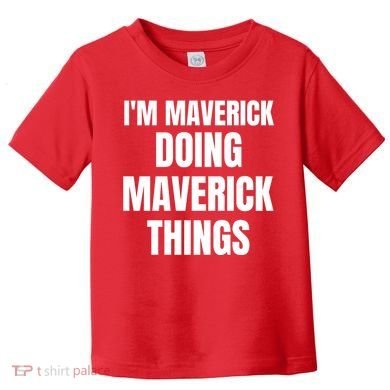 IM Maverick Doing Maverick Things Funny Birthday Gift Idea Toddler T-Shirt