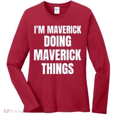 IM Maverick Doing Maverick Things Funny Birthday Gift Idea Women's Long Sleeve Shirt
