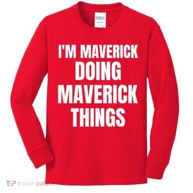 IM Maverick Doing Maverick Things Funny Birthday Gift Idea Kids Long Sleeve Shirt