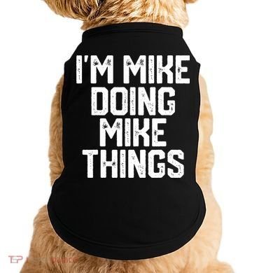 IM MIKE DOING MIKE THINGS Funny Fathers Day Gift Dad Doggie Tank