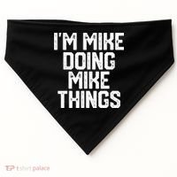 IM MIKE DOING MIKE THINGS Funny Fathers Day Gift Dad USA-Made Doggie Bandana thumb 0