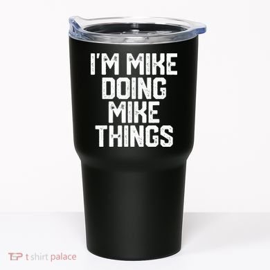 IM MIKE DOING MIKE THINGS Funny Fathers Day Gift Dad Tumbler