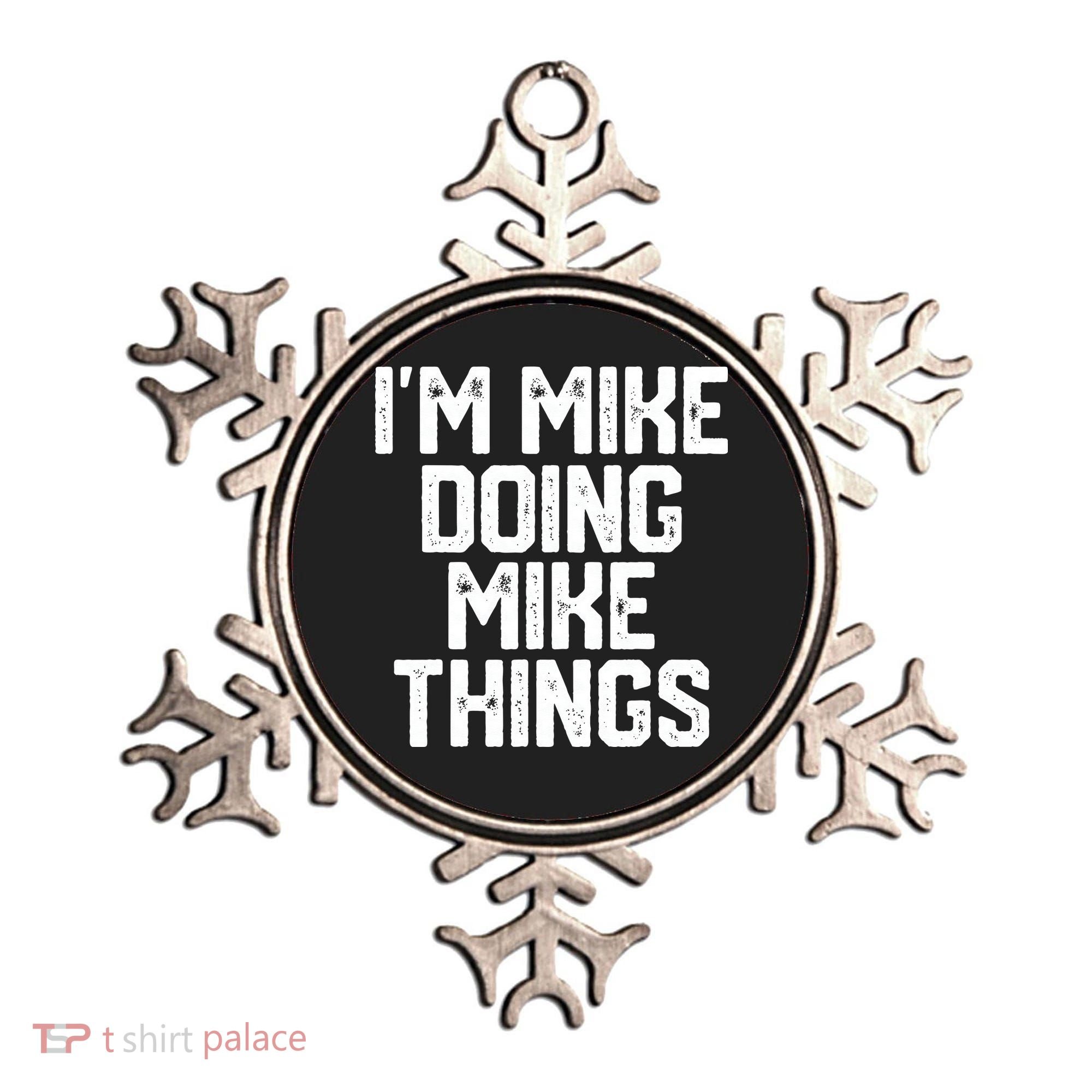 IM MIKE DOING MIKE THINGS Funny Fathers Day Gift Dad Ornament