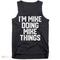 IM MIKE DOING MIKE THINGS Funny Fathers Day Gift Dad Tank Top thumb 0