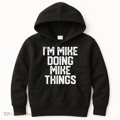 IM MIKE DOING MIKE THINGS Funny Fathers Day Gift Dad Kids Hoodie