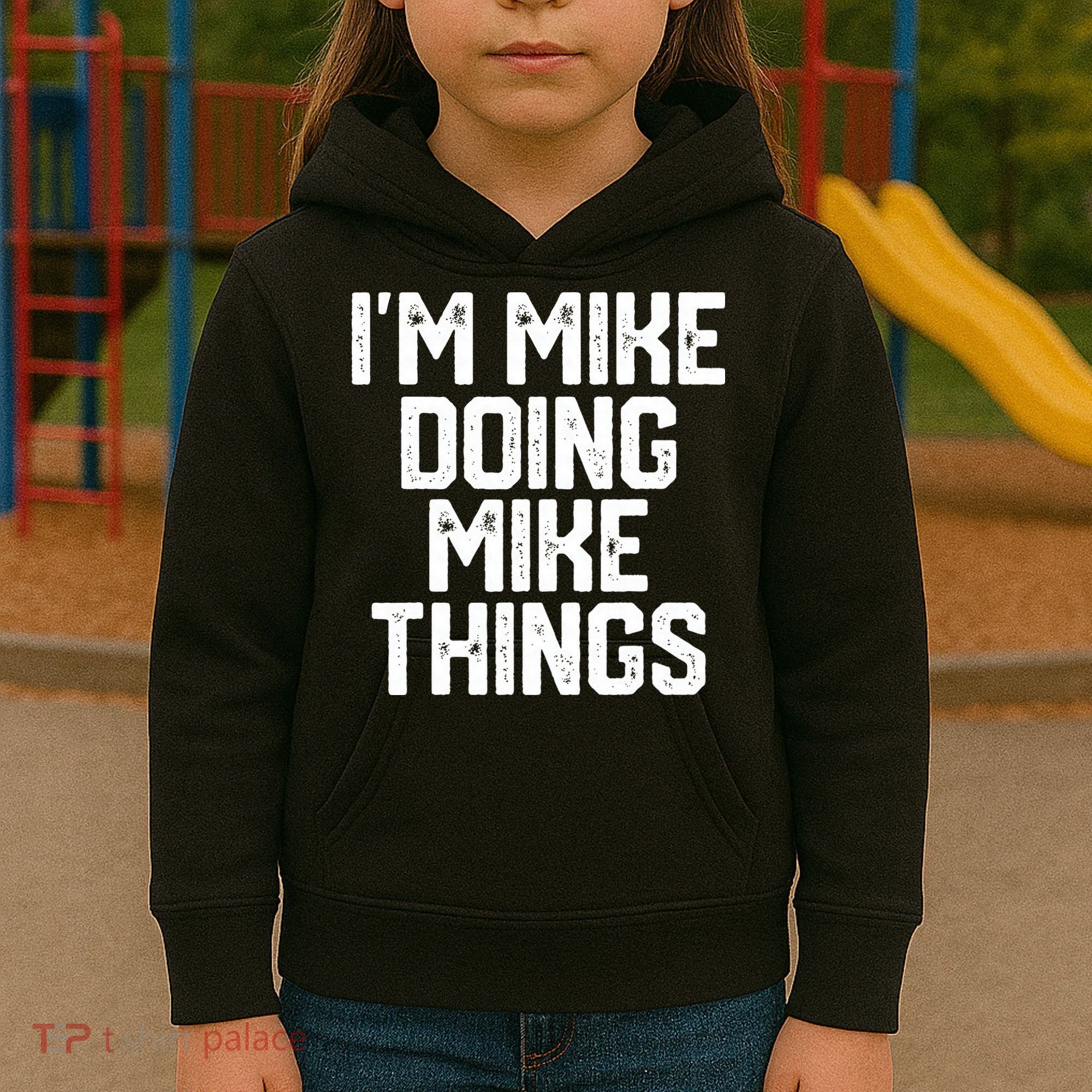 IM MIKE DOING MIKE THINGS Funny Fathers Day Gift Dad Kids Hoodie