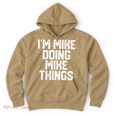 IM MIKE DOING MIKE THINGS Funny Fathers Day Gift Dad Hoodie