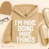 IM MIKE DOING MIKE THINGS Funny Fathers Day Gift Dad Hoodie thumb 4