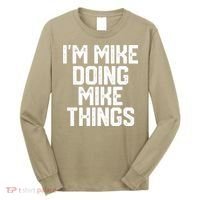 IM MIKE DOING MIKE THINGS Funny Fathers Day Gift Dad Long Sleeve Shirt thumb 0