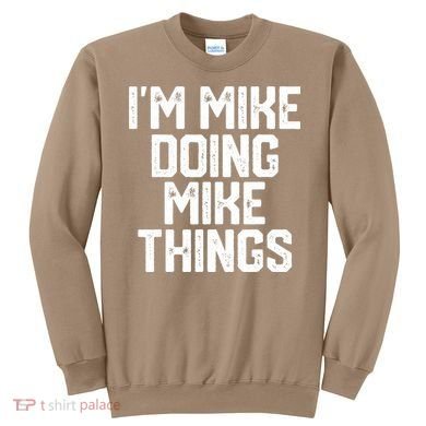 IM MIKE DOING MIKE THINGS Funny Fathers Day Gift Dad Sweatshirt