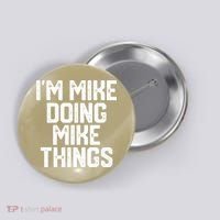 IM MIKE DOING MIKE THINGS Funny Fathers Day Gift Dad Button thumb 0