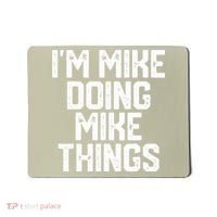 IM MIKE DOING MIKE THINGS Funny Fathers Day Gift Dad Mousepad thumb 0