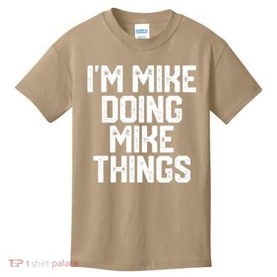 IM MIKE DOING MIKE THINGS Funny Fathers Day Gift Dad Kids T-Shirt