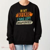 In My Defense I Was Left Unsupervised Sarcasm Sarcastic Women's Sweatshirt thumb 0