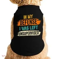 In My Defense I Was Left Unsupervised Sarcasm Sarcastic Doggie Tank thumb 0