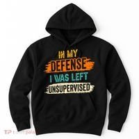 In My Defense I Was Left Unsupervised Sarcasm Sarcastic Hoodie thumb 0