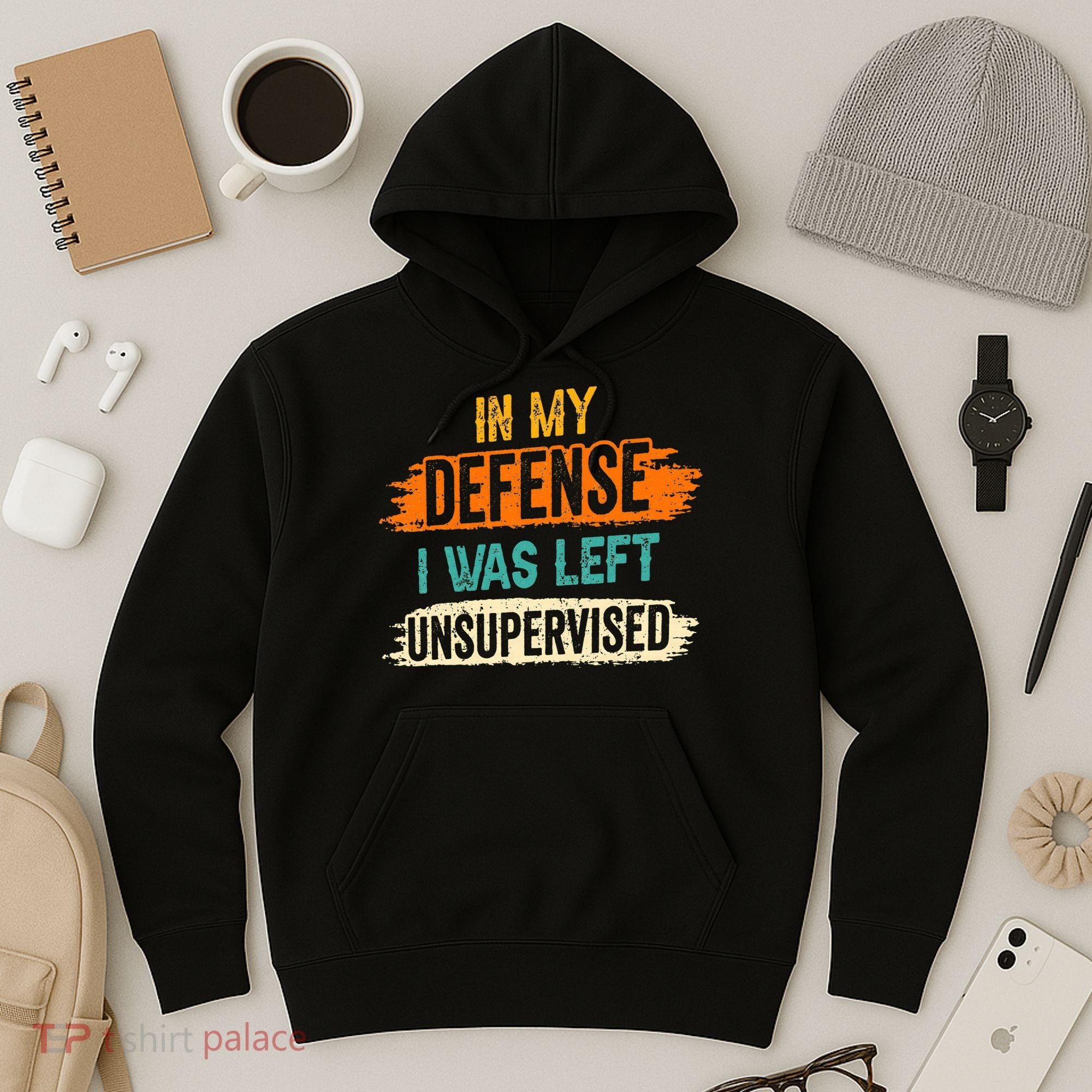 In My Defense I Was Left Unsupervised Sarcasm Sarcastic Hoodie