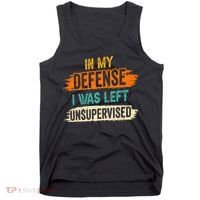 In My Defense I Was Left Unsupervised Sarcasm Sarcastic Tank Top thumb 0