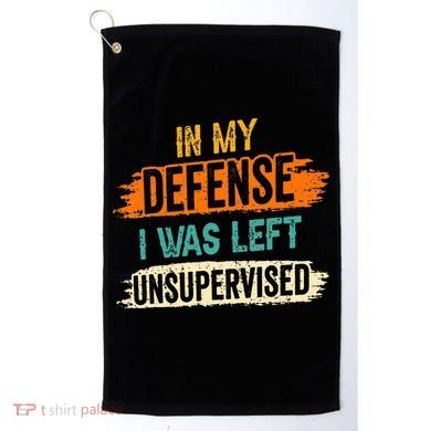 In My Defense I Was Left Unsupervised Sarcasm Sarcastic Golf Towel