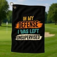 In My Defense I Was Left Unsupervised Sarcasm Sarcastic Golf Towel thumb 1