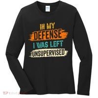 In My Defense I Was Left Unsupervised Sarcasm Sarcastic Women's Long Sleeve Shirt thumb 0