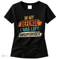 In My Defense I Was Left Unsupervised Sarcasm Sarcastic Women's T-Shirt thumb 0