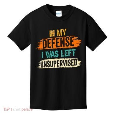 In My Defense I Was Left Unsupervised Sarcasm Sarcastic Kids T-Shirt