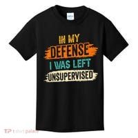 In My Defense I Was Left Unsupervised Sarcasm Sarcastic Kids T-Shirt thumb 0