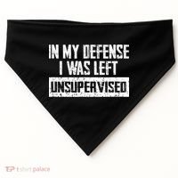 In My Defense I Was Left Unsupervised Cool Funny USA-Made Doggie Bandana thumb 0