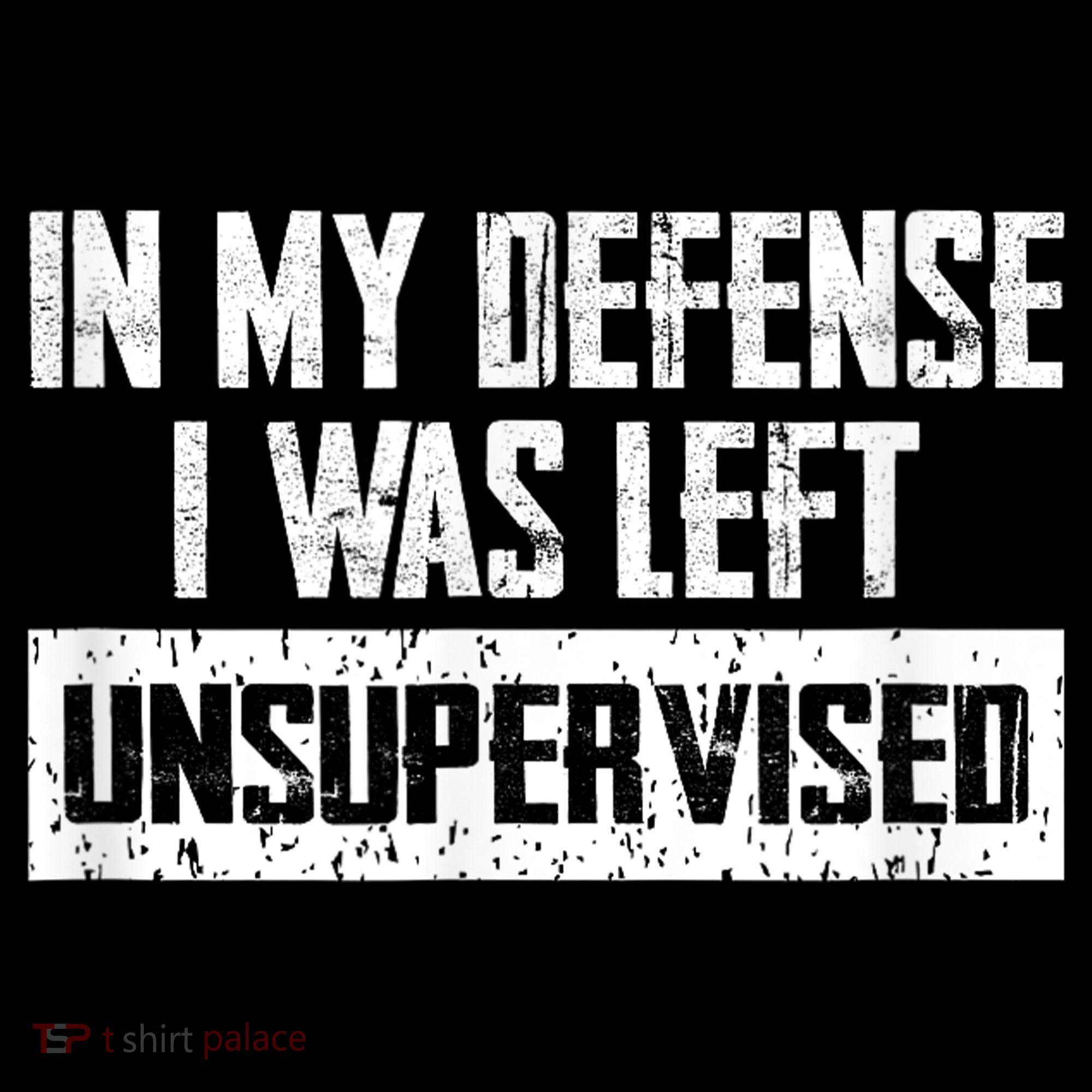 In My Defense I Was Left Unsupervised Cool Funny Sweatshirt