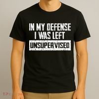 In My Defense I Was Left Unsupervised Cool Funny T-Shirt thumb 3