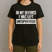 In My Defense I Was Left Unsupervised Cool Funny T-Shirt thumb 4
