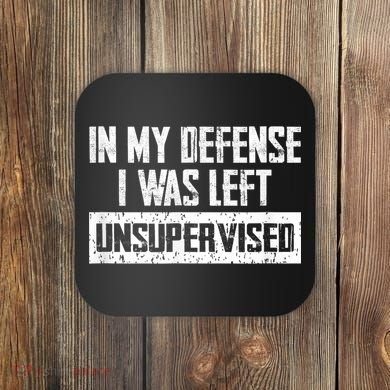 In My Defense I Was Left Unsupervised Cool Funny Coaster