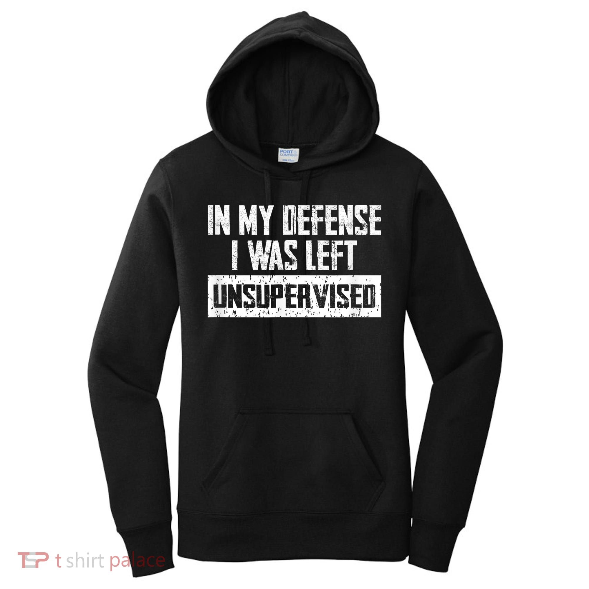 In My Defense I Was Left Unsupervised Cool Funny Women's Hoodie