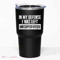 In My Defense I Was Left Unsupervised Cool Funny Tumbler thumb 0