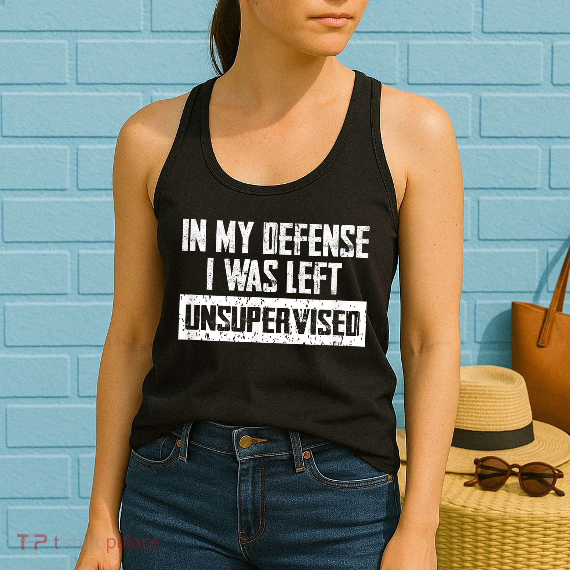 In My Defense I Was Left Unsupervised Cool Funny Women's Tank Top