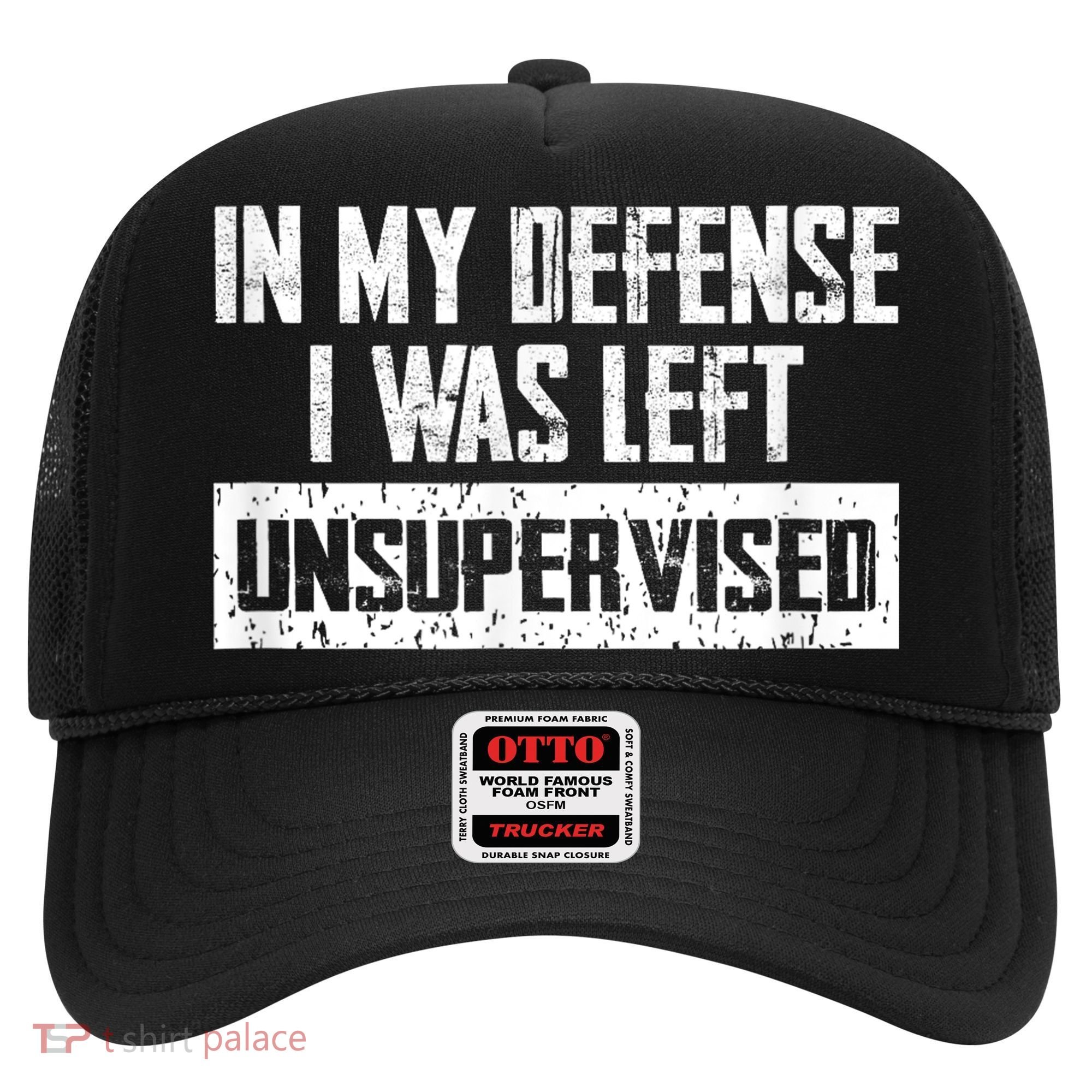 In My Defense I Was Left Unsupervised Cool Funny Hat