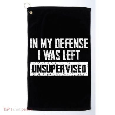 In My Defense I Was Left Unsupervised Cool Funny Golf Towel