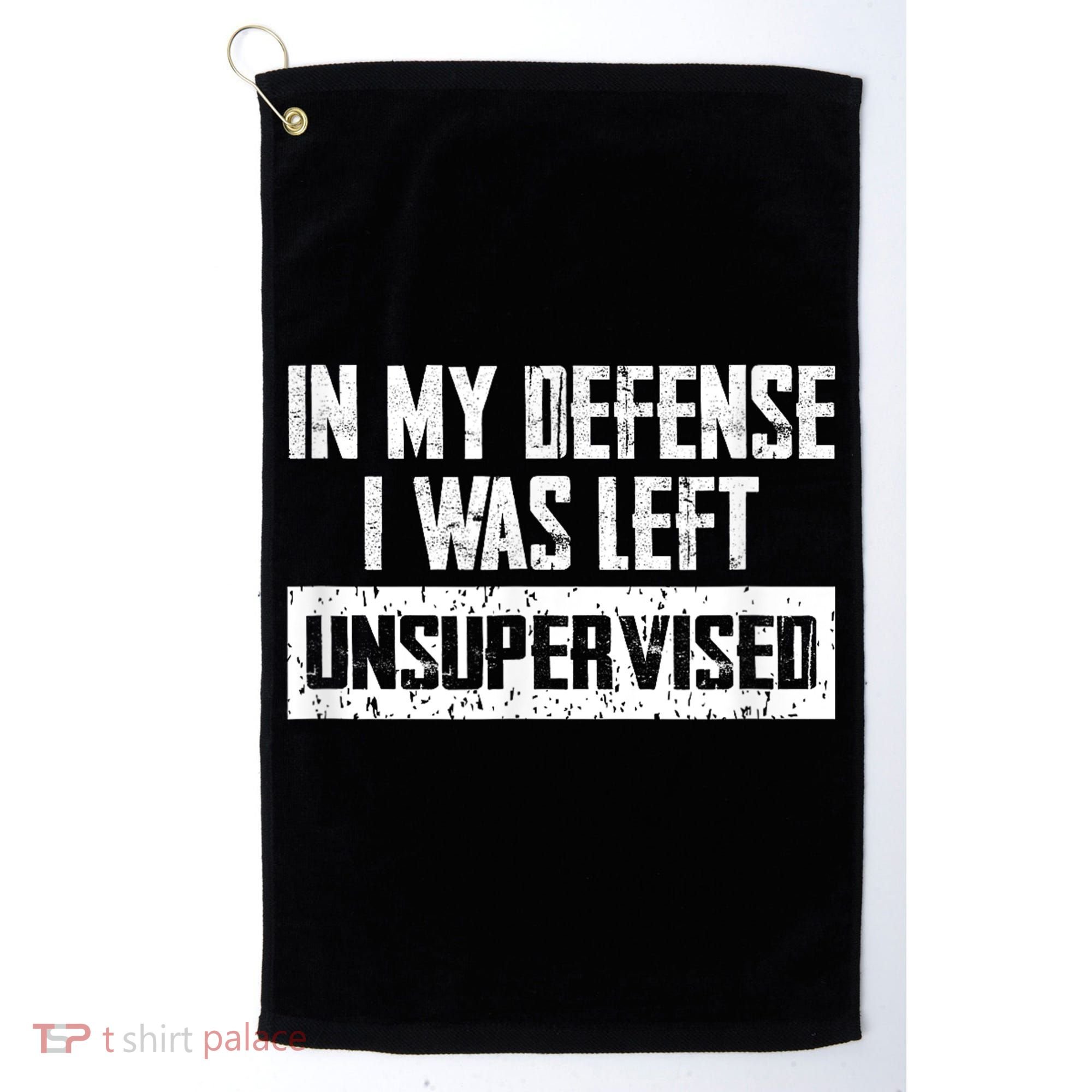 In My Defense I Was Left Unsupervised Cool Funny Golf Towel