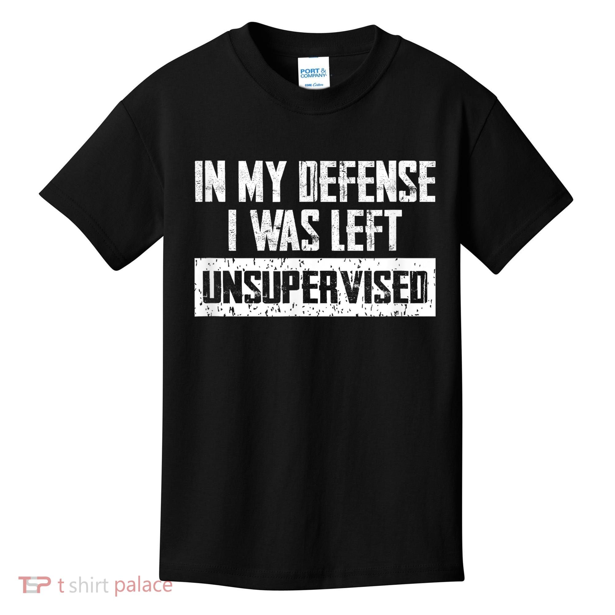 In My Defense I Was Left Unsupervised Cool Funny Kids T-Shirt