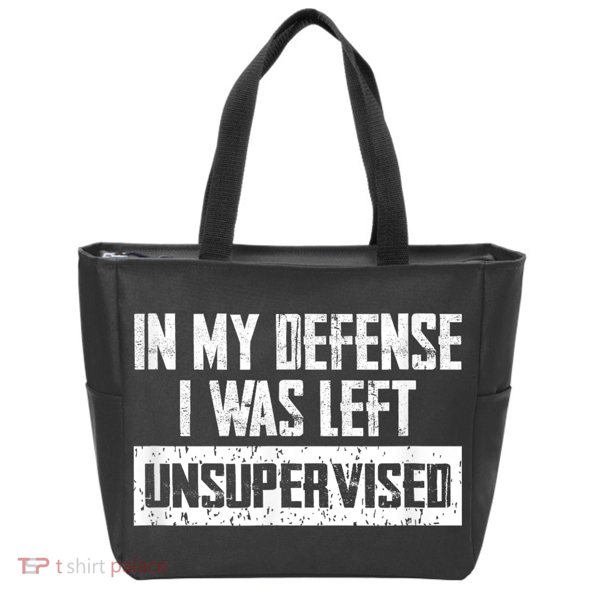 In My Defense I Was Left Unsupervised Cool Funny Tote Bag
