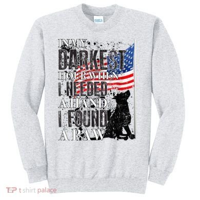 In My Darkest Hour I Reached For A Hand Found A Paw Sweatshirt