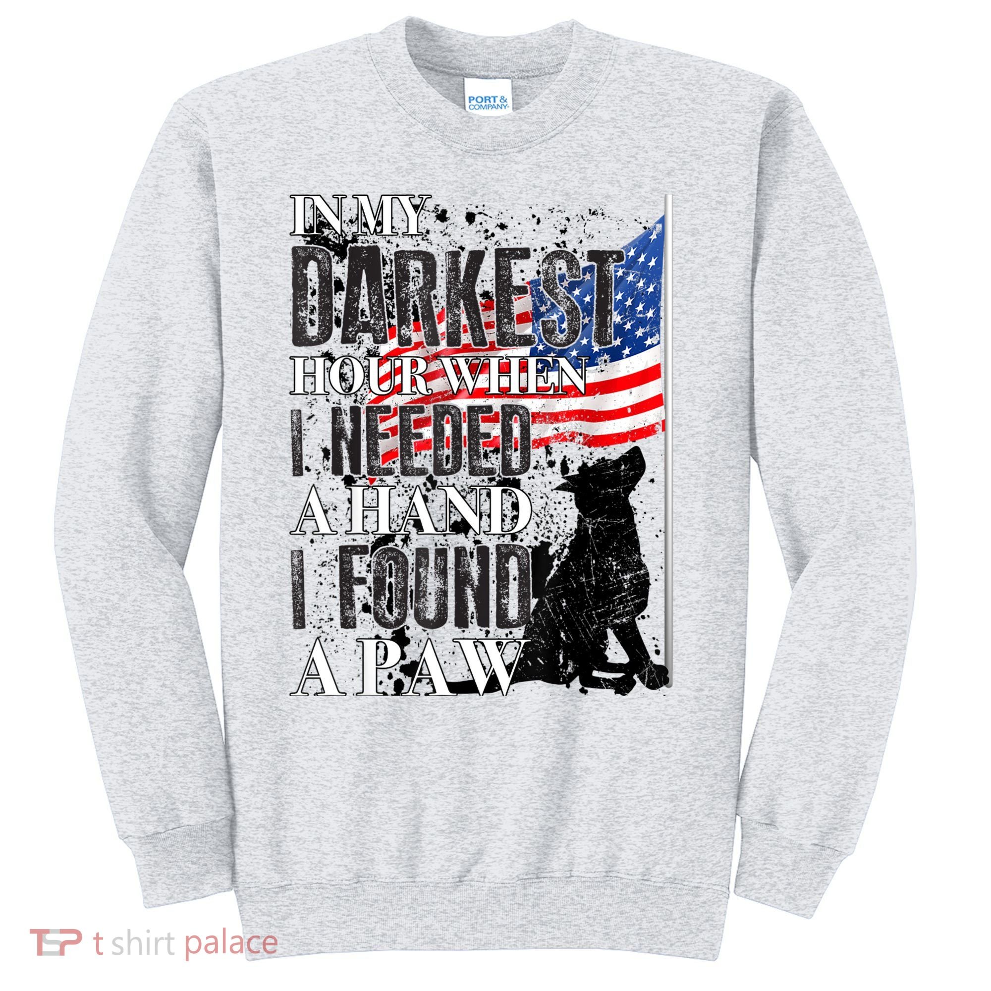 In My Darkest Hour I Reached For A Hand Found A Paw Sweatshirt
