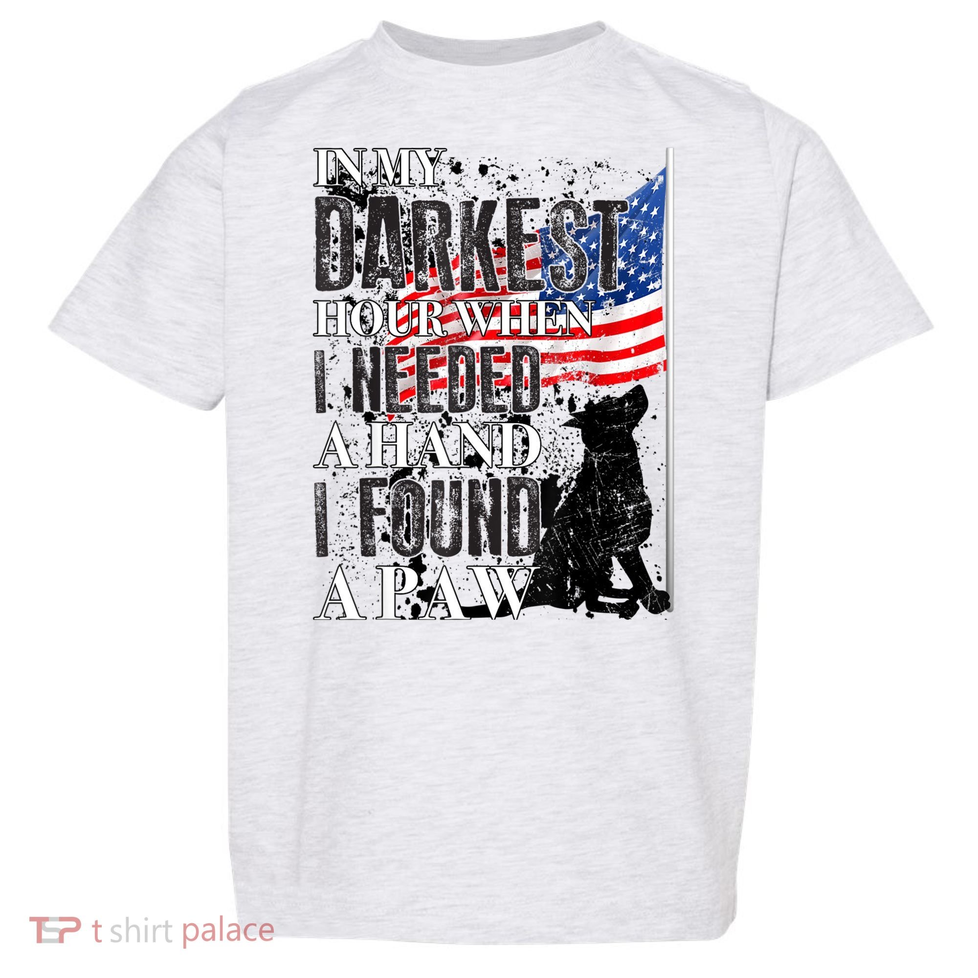 In My Darkest Hour I Reached For A Hand Found A Paw Toddler T-Shirt