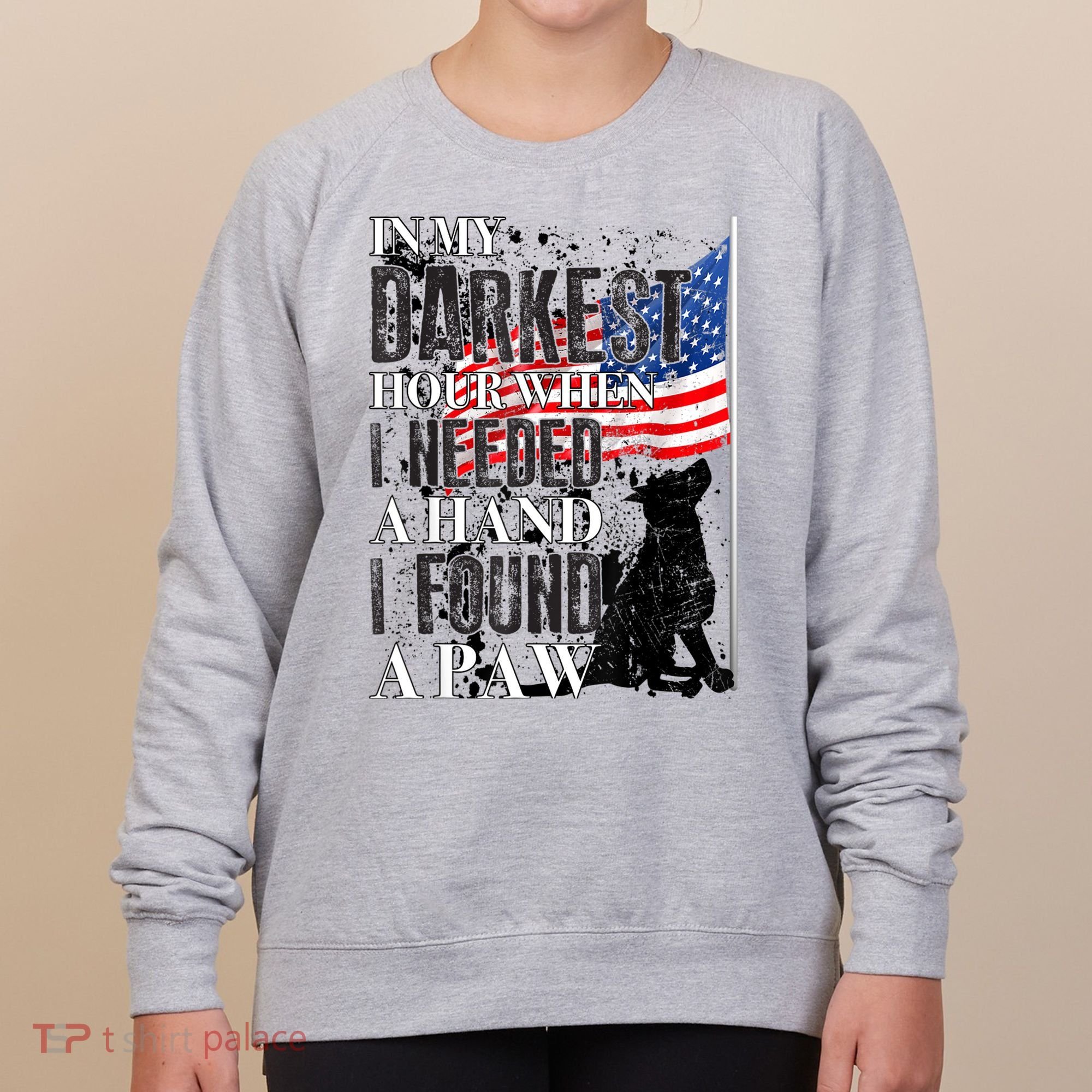 In My Darkest Hour I Reached For A Hand Found A Paw Women's Sweatshirt