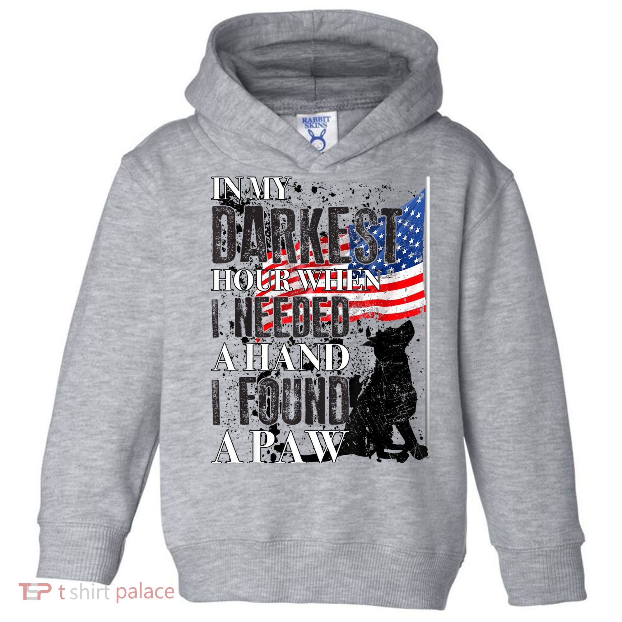 In My Darkest Hour I Reached For A Hand Found A Paw Toddler Hoodie