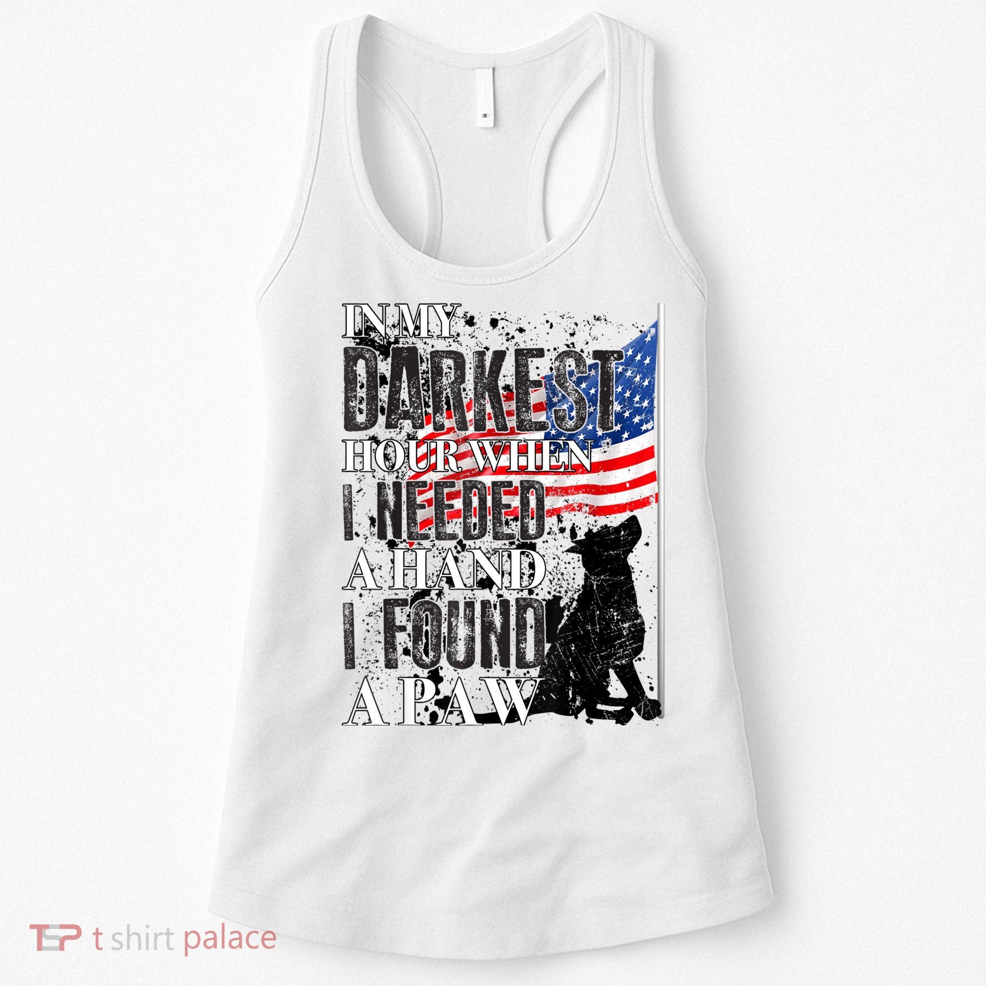 In My Darkest Hour I Reached For A Hand Found A Paw Women's Tank Top