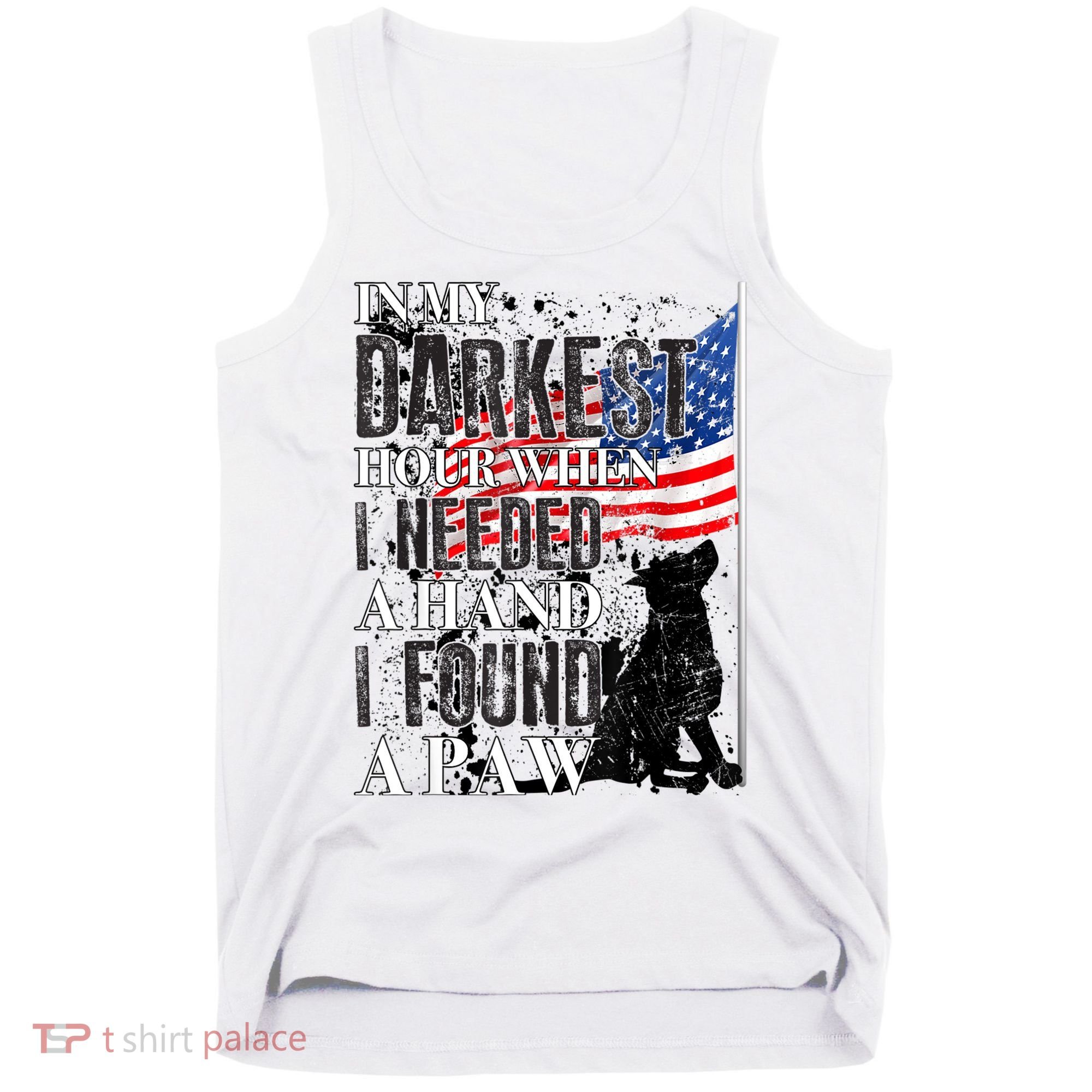 In My Darkest Hour I Reached For A Hand Found A Paw Tank Top