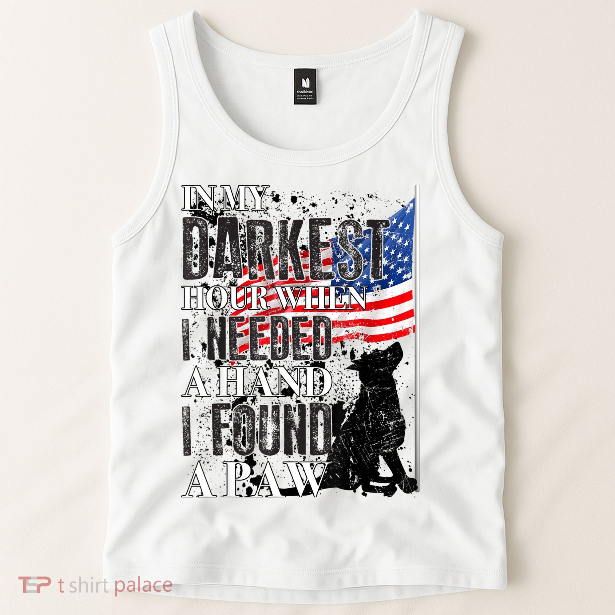 In My Darkest Hour I Reached For A Hand Found A Paw Tank Top